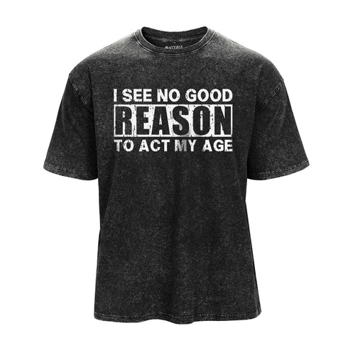 Men's No Good Reason Act My Age Washed T-Shirt